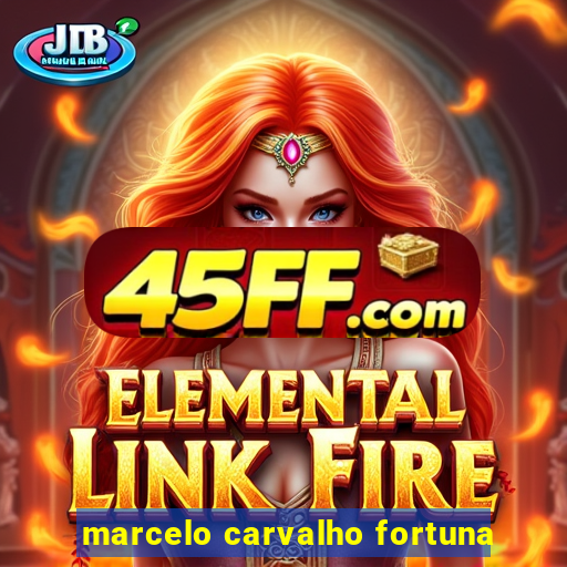 marcelo carvalho fortuna